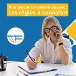 Remplacer un salarié absent : les règles à connaître 
